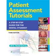 Patient Assessment Tutorials A Step-By-Step Procedures Guide For The Dental Hygienist by Gehrig, Jill S., 9781451131482