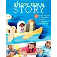 Show Me a Story 40 Craft Projects and Activities to Spark Children's Storytelling by Neuburger, Emily K., 9781612121482