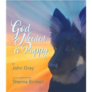 God Needed a Puppy by Gray, John; Brickell, Shanna, 9781640601482