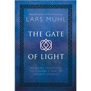 The Gate of Light Healing Practices to Connect You to Source Energy by Muhl, Lars, 9781786781482