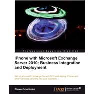 Iphone With Microsoft Exchange Server 2010 - Business Integration and Deployment by Goodman, Steve, 9781849691482