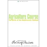 Agriculture Course : The Birth of the Biodynamic Method by Steiner, Rudolf, 9781855841482