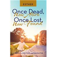 Once Dead, Now Alive  Once Lost, Now Found by Esther, 9798385021482