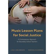 Music Lesson Plans for Social Justice A Contemporary Approach for Secondary School Teachers by DeLorenzo, Lisa C.; Silverman, Marissa, 9780197581483