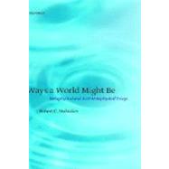 Ways a World Might Be Metaphysical and Anti-Metaphysical Essays by Stalnaker, Robert C., 9780199251483