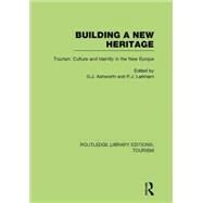 Building A New Heritage (RLE Tourism) by Ashworth; Gregory, 9780415751483