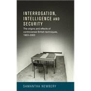 Interrogation, intelligence and security Controversial British Techniques by Newbery, Samantha, 9780719091483