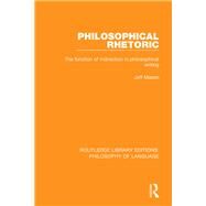 Philosophical Rhetoric: The Function of Indirection in Philosophical Writing by Mason; Jeff, 9781138691483