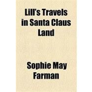 Lill's Travels in Santa Claus Land by Farman, Sophie May, 9781153751483