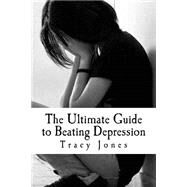 The Ultimate Guide to Beating Depression by Jones, Tracy, 9781523631483