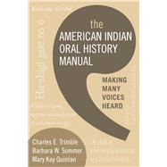 The American Indian Oral History Manual: Making Many Voices Heard by Trimble, Charles E., 9781598741483
