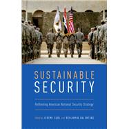 Sustainable Security Rethinking American National Security Strategy by Suri, Jeremi; Valentino, Benjamin, 9780190611484