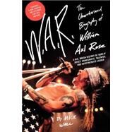 W.A.R. The Unauthorized Biography of William Axl Rose by Wall, Mick, 9780312541484