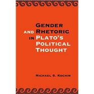 Gender and Rhetoric in Plato's Political Thought by Michael S. Kochin, 9780521121484