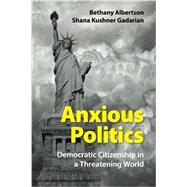 Anxious Politics by Albertson, Bethany; Gadarian, Shana Kushner, 9781107441484