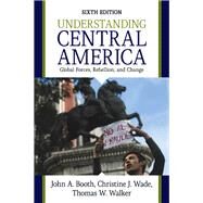 Understanding Central America by Booth, John A.; Wade, Christine J.; Walker, Thomas W., 9781138371484