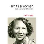 Ain't I a Woman: Black Women and Feminism by hooks; bell, 9781138821484
