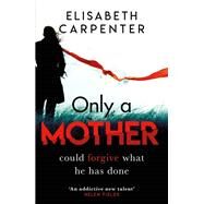Only a Mother by Elisabeth Carpenter, 9781409181484
