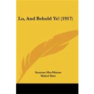 Lo, and Behold Ye! by MacManus, Seumas; Hatt, Mabel, 9781437111484
