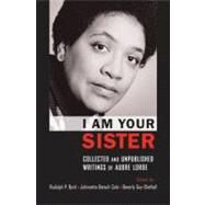 I Am Your Sister Collected and Unpublished Writings of Audre Lorde by Byrd, Rudolph P.; Cole, Johnnetta Betsch; Guy-Sheftall, Beverly, 9780195341485