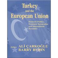 Turkey and the European Union : Domestic Politics, Economic Integration, and International Dynamics by Carkoglu, Ali; Rubin, Barry, 9780203011485