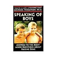 Speaking of Boys Answers to the Most-Asked Questions About Raising Sons by Thompson, Michael; Barker, Teresa, 9780345441485