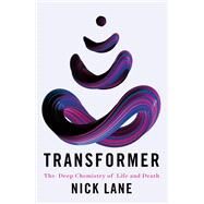 Transformer The Deep Chemistry of Life and Death by Lane, Nick, 9780393651485