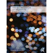 The Securitization of Migration: A Study of Movement and Order by Bourbeau; Philippe, 9780415731485