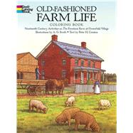 Old-Fashioned Farm Life Coloring Book Nineteenth Century Activities on the Firestone Farm at Greenfield Village by Smith, A. G.; Cousins, Peter H., 9780486261485