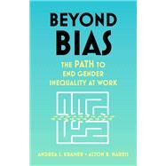 Beyond Bias The PATH to End Gender Inequality at Work by Kramer, Andrea S.; Harris, Alton B., 9781399801485