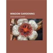 Window Gardening by Dorner, Herman Bernard, 9781458991485