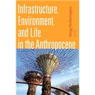 Infrastructure, Environment, and Life in the Anthropocene by Hetherington, Kregg, 9781478001485
