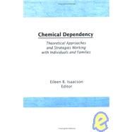 Chemical Dependency: Theoretical Approaches and Strategies Working with Individuals and Families by Isaacson; Eileen B, 9781560241485