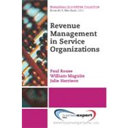 Revenue Management in Service Organizations by Rouse, Paul; Maguire, William; Harrison, Julie, 9781606491485