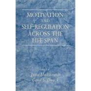 Motivation and Self-Regulation across the Life Span by Edited by Jutta Heckhausen , Carol S. Dweck, 9780521101486