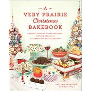 A Very Prairie Christmas Bakebook Cookies, Candies, Cakes & More: Vintage Baking to Celebrate the Festive Season by Johnston, Karlynn, 9780525611486