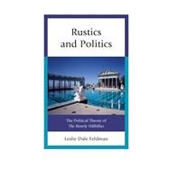 Rustics and Politics The Political Theory of The Beverly Hillbillies by Feldman, Leslie Dale, 9780739171486