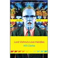 Lord Vishnu's Love Handles A Spy Novel (Sort Of) by Clarke, Will, 9780743271486