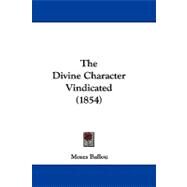The Divine Character Vindicated by Ballou, Moses, 9781104451486