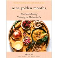 Nine Golden Months The Essential Art of Nurturing the Mother-To-Be by Ou, Heng; Greeven, Amely; Belger, Marisa, 9781419751486