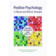 Positive Psychology in Racial and Ethnic Groups: Theory, Research, and Practice by Chang, Edward C.; Downey, Christina A.; Hirsch, Jameson K.; Lin, Natalie J, 9781433821486