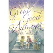 The Great Good Summer by Scanlon, Liz Garton, 9781481411486