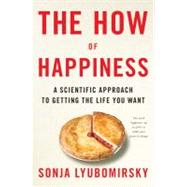 The How of Happiness A Scientific Approach to Getting the Life You Want by Lyubomirsky, Sonja, 9781594201486