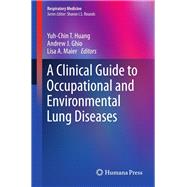 A Clinical Guide to Occupational and Environmental Lung Diseases by Huang, Yuh-chin T.; Ghio, Andrew J.; Maier, Lisa A., 9781627031486
