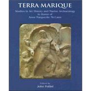Terra Marique : Studies in Art History and Marine Archaeology in Honor of Anna Marguerite Mccann on the Receipt of the Gold Medal of the Archaeological Institute of America by Pollini, John; McCann, Anna Marguerite, 9781842171486