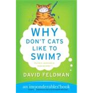 Why Don't Cats Like to Swim? by Feldman, David, 9780060751487