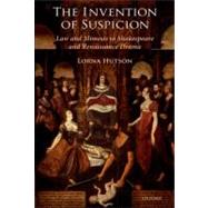 The Invention of Suspicion Law and Mimesis in Shakespeare and Renaissance Drama by Hutson, Lorna, 9780199691487