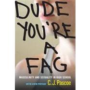 Dude, You're a Fag: Masculinity and Sexuality in High School by Pascoe, C. J., 9780520271487