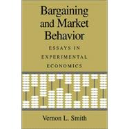 Bargaining and Market Behavior: Essays in Experimental Economics by Vernon L. Smith, 9780521021487