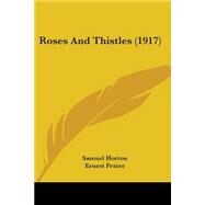 Roses And Thistles by Horton, Samuel; Prater, Ernest, 9780548851487